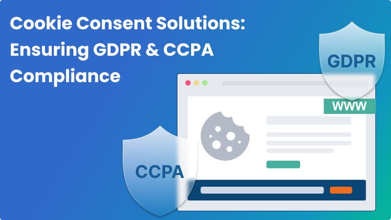 Cookie Consent Solutions: Ensuring GDPR & CCPA Compliance - Mandatly Inc.