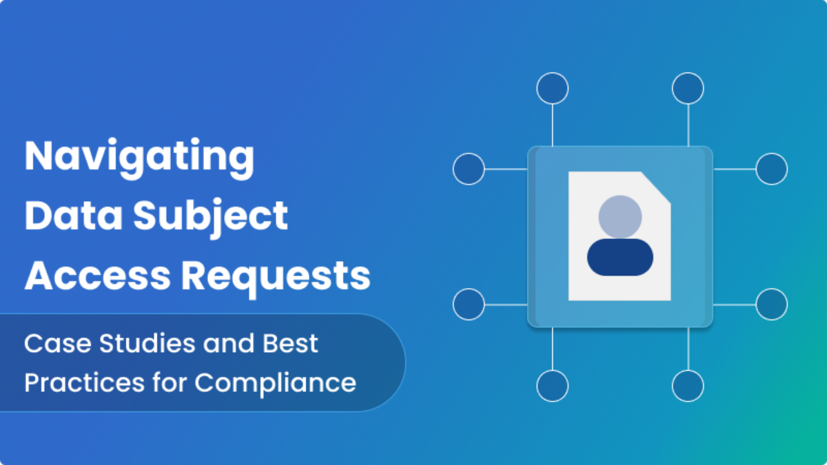 Navigating Data Subject Access Requests Case Studies and Best Practices for Compliance - Mandatly Inc.