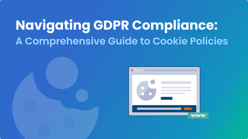 Navigating GDPR Compliance: A Comprehensive Guide to Cookie Policies - Mandatly Inc.